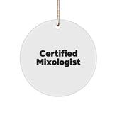 Gifts from Friends to Mixologists - Certified Mixologist Quote, Circle Ornament, White Color, Christmas Unique Gifts for Men, Women, or Coworkers - Image 1